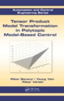Tensor Product Model Transformation in Polytopic ModelBased Control
            
                Automation and Control Engineering