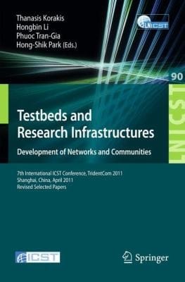 Testbeds And Research Infrastructure Development Of Networks And Communities 7th International Icst Conference Tridentcom 2011 Shanghai China April 1719 2011 Revised Selected Papers