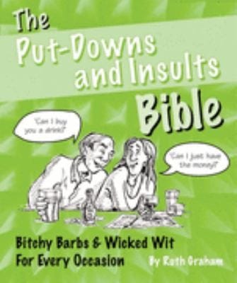 The Putdowns Insults Bible Bitchy Barbs Wicked Wit For Every Occasion