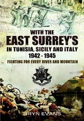 With the East Surreys in Tunisia and Italy 1942  1945 Bryn Evans