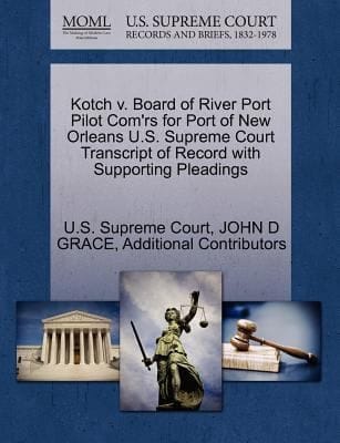 Kotch V Board of River Port Pilot Comrs for Port of New Orleans US Supreme Court Transcript of Record with Supporting Pleadings
