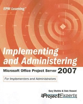 Implementing and Administering Microsoft Office Project Server 2007
            
                Epm Learning