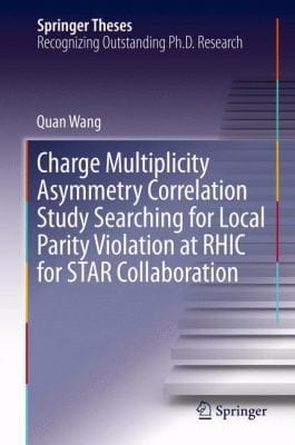 Charge Multiplicity Asymmetry Correlation Study Searching for Local Parity Violation at RHIC for Star Collaboration
            
                Springer Theses