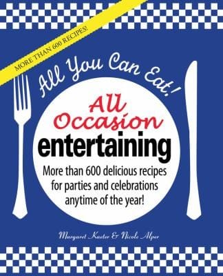 All You Can Eat All Occasion Entertaining More Than 600 Delicious Recipes For Parties And Celebrations Anytime Of The Year