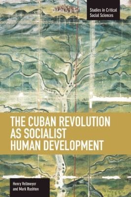 The Cuban Revolution as Socialist Human Development
            
                Studies in Critical Social Sciences