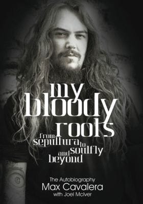 My Bloody Roots From Sepultura to Soulfly and Beyond