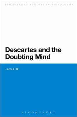 Descartes and the Doubting Mind
            
                Bloomsbury Studies in Philosophy