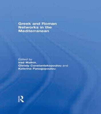 Greek and Roman Networks in the Mediterranean Edited by Irad Malkin Christy Constantakopoulou Katerina Panagopoulou