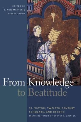 From Knowledge to Beatitude St Victor TwelfthCentury Scholars and Beyond