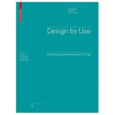 Design By Use The Everyday Metamorphosis Of Things