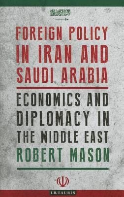 Foreign Policy In Iran And Saudi Arabia Economics And Diplomacy In The Middle East