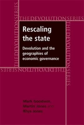Rescaling The State Devolution And The Geographies Of Economic Governance