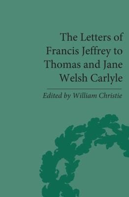 The Letters Of Francis Jeffrey To Thomas And Jane Welsh Carlyle