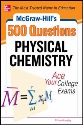 Mcgrawhills 500 Physical Chemistry Questions Ace Your College Exams