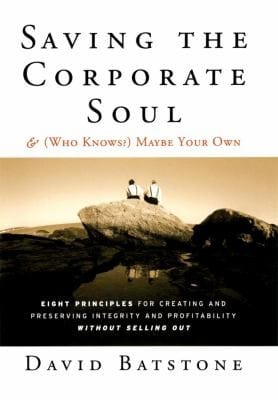 Saving The Corporate Soul Who Knows Maybe Your Own Eight Principles For Creating And Preserving Wealth And Wellbeing For You And Your Company Without Selling Out
