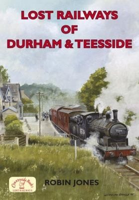 Lost Railways Of Durham Teesside
