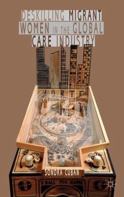 Deskilling Migrant Women In The Global Care Industry