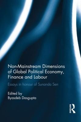 Nonmainstream Dimensions Of Global Political Economy Essays In Honour Of Sunanda Sen