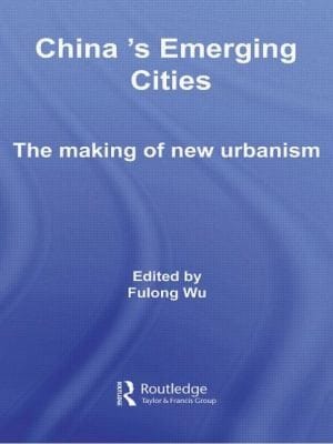 Chinas Emerging Cities The Making Of New Urbanism