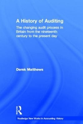 A History Of Auditing The Changing Audit Process In Britain From The Nineteenth Century To The Present Day
