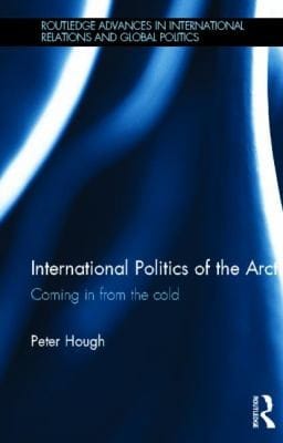 International Politics Of The Arctic Coming In From The Cold