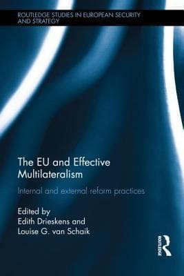 The Eu And Effective Multilateralism Internal And External Reform Practices
