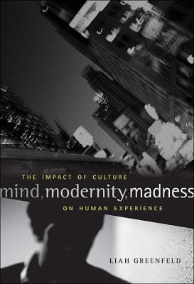 Mind Modernity Madness The Impact Of Culture On Human Experience