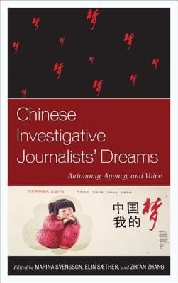 Chinese Investigative Journalists Dreams Autonomy Agency And Voice
