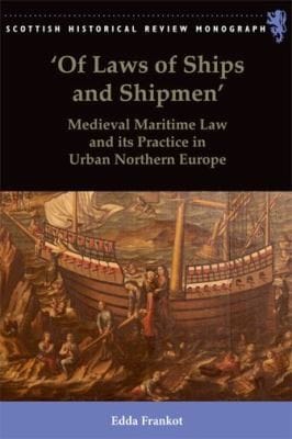 Of Laws Of Ships And Shipmen Medieval Maritime Law And Its Practice In Urban Northern Europe