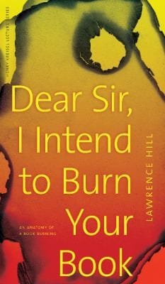 Dear Sir I Intend To Burn Your Book An Anatomy Of A Book Burning