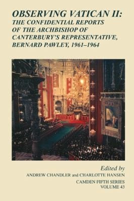 Observing Vatican Ii The Confidential Reports Of The Archbishop Of Canterburys Representative Bernard Pawley 19611964