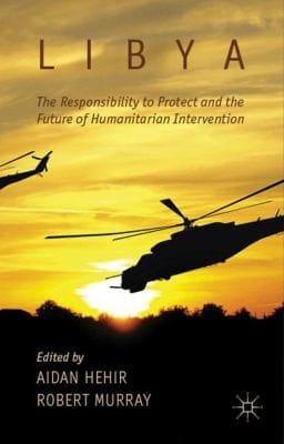 Libya The Responsibility To Protect And The Future Of Humanitarian Intervention