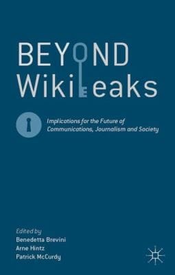 Beyond Wikileaks Implications For The Future Of Communications Journalism And Society
