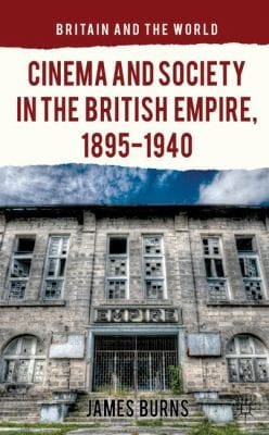 Cinema And Society In The British Empire 18951940