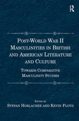 Postworld War Ii Masculinities In British And American Literature And Culture Towards Comparative Masculinity Studies