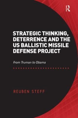 Strategic Thinking Deterrence And The Us Ballistic Missile Defense Project From Truman To Obama