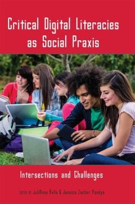 Critical Digital Literacies As Social Praxis Intersections And Challenges