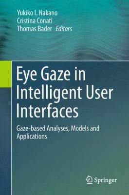 Eye Gaze In Intelligent User Interfaces Gazebased Analyses Models And Applications