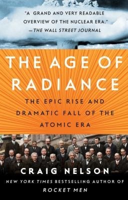 The Age Of Radiance The Epic Rise And Dramatic Fall Of The Atomic Era