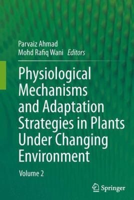 Physiological Mechanisms And Adaptation Strategies In Plants Under Changing Environment