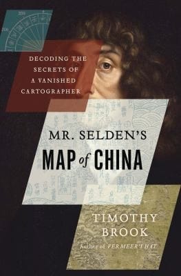 Mr Seldens Map Of China Decoding The Secrets Of A Vanished Cartographer