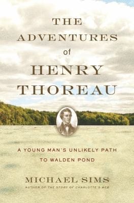 The Adventures Of Henry Thoreau A Young Mans Unlikely Path To Walden Pond