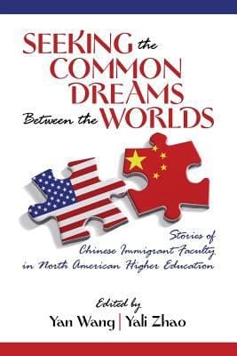 Seeking The Common Dreams Between The Worlds Stories Of Chinese Immigrant Faculty In North American Higher Education
