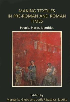 Making Textiles In Preroman And Roman Times People Places Identities