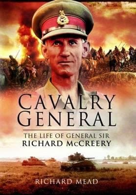 The Last Great Cavalryman The Life Of General Sir Richard Mccreery Commander Eight Army