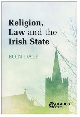 Religion Law And The Irish State The Constitutional Framework In Context