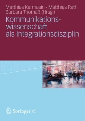 Kommunikationswissenschaft Als Integrationsdisziplin