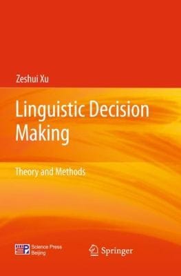 Linguistic Decision Making Theory And Methods