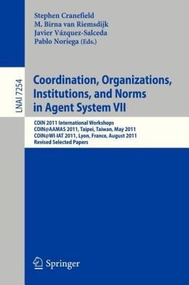 Coordination Organizations Institutions And Norms In Agent Systems Vii Coin 2011 International Workshops Coinaamas 2011 Taipei Taiwan May 3 2011 Coinwiiat 2011 Lyon France August 22 2011 Revised Selected Papers