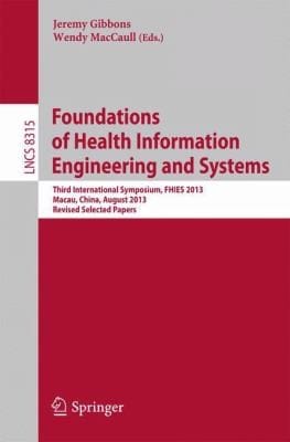Foundations Of Health Information Engineering And Systems Third International Symposium Fhies 2013 Macau China August 2123 2013 Revised Selected Papers